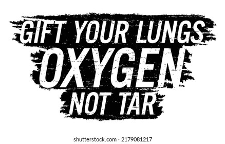 Gift your lungs oxygen not tar. Motivational quote.