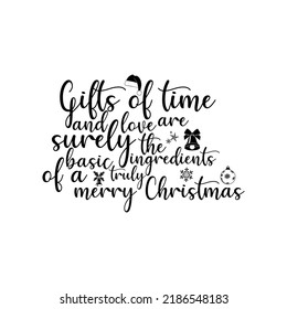 Gifts of time and love are surely the basic ingredients of a truly merry Christmas T-shirt