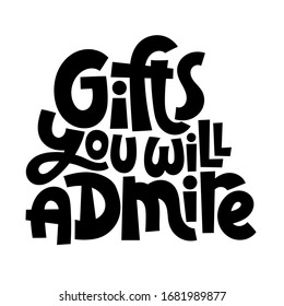 Gifts you will admire. Great typography for gift shop, souvenir store, event company. Hand written slogan for company merchandise, social media, card, banner, textile, gift. Vector design.