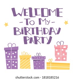 Gigt boxes and Inscription welcome to my birthday party. Lettering in cartoon style. Greeting card for birthday. Welcome sign for the party. Birthday invitation