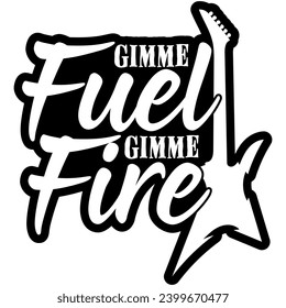 gimme fuel gimme fire black vector graphic design