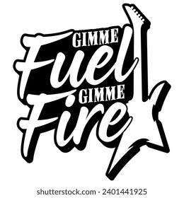 gimme fuel gimme fire black vector graphic design and cut file