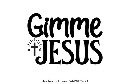 Gimme jesus - Lettering design for greeting banners, Mouse Pads, Prints, Cards and Posters, Mugs, Notebooks, Floor Pillows and T-shirt prints design.