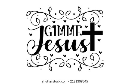 Gimme jesus - Vector religions lettering . Modern lettering illustration. T shirt hand lettered calligraphic design . monochrome religious vintage label , badge, crest  for flayer poster logo