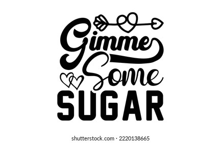 gimme some sugar svg, Valentines Day svg, Happy valentine`s day T shirt greeting card template with typography text and red heart and line on the background. Vector illustration, flyers