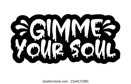 Gimme your soul- motivation t-shirt design, Hand drawn lettering phrase, Calligraphy t-shirt design, Handwritten vector sign, EPS 10