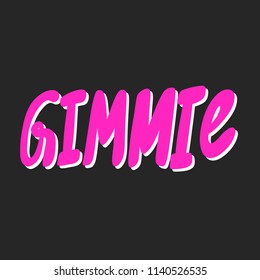 Gimmie. Sticker for social media content. Vector hand drawn illustration design. Bubble pop art comic style poster, t shirt print, post card, video blog cover
