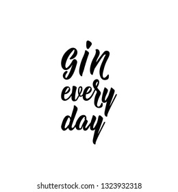 Gin every day. Lettering. Inspirational and funny quotes. Can be used for prints bags, t-shirts, home decor, posters, cards.