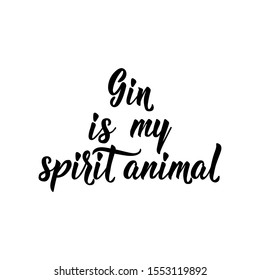 Gin is my spirit animal. Lettering. Inspirational and funny quotes. Can be used for prints bags, t-shirts, posters, cards.