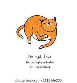 Ginger lazy cat lying. Funny cute red cat character in doodle cartoon style. Charismatic fat kitten illustration with joke quote lettering text to denying and justifying laziness