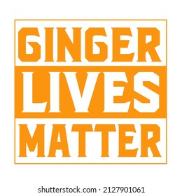 Ginger lives matter

Trending vector quote on white background for t shirt, mug, stickers etc.