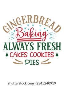 Gingerbread baking always fresh cakes cookies pies, Christmas SVG, Funny Christmas Quotes, Winter SVG, Merry Christmas, Santa SVG, t shirts design, typography, vintage, Holiday shirt svg