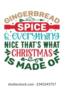 Gingerbread spice and everything nice that is what Christmas is made of, Christmas SVG, Funny Christmas Quotes, Winter SVG, Merry Christmas, Santa SVG, t shirts design, typography, vintage design