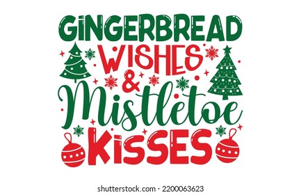 Gingerbread Wishes  and Mistletoe Kisses - Christmas T-shirt Design, Hand drawn lettering phrase, Calligraphy graphic design, EPS, SVG Files for Cutting, card