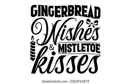  Gingerbread Wishes  Mistletoe Kisses - Christmas SVG Design, Calligraphy graphic design, this illustration can be used as a print on t-shirts, bags, stationary or as a poster. svg