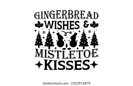 Gingerbread Wishes  Mistletoe Kisses - Christmas SVG Design, This illustration can be used as a print on t-shirts, bags and mug stationary or as a poster.