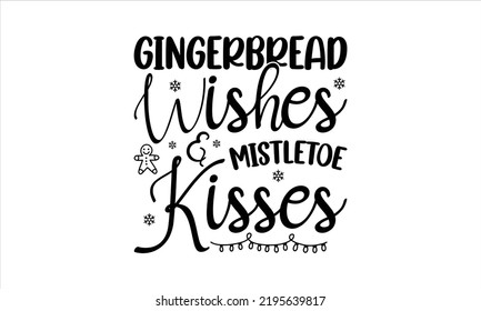 Gingerbread wishes and mistletoe kisses -   Lettering design for greeting banners, Mouse Pads, Prints, Cards and Posters, Mugs, Notebooks, Floor Pillows and T-shirt prints design.
