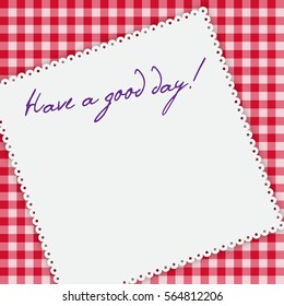 Gingham tablecloth background, white napkin with words - Have a good day. Vector illustration. Morning breakfast background.