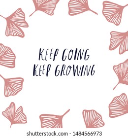 Ginkgo leaves and berries with a motivational handwritten quote keep going keep growing. for prints, banners, postcards. hand drawn leaves shapes on white background. Simple cartoon flat style.