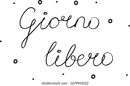 Giorno libero phrase handwritten with a calligraphy brush. Day off in italian. Modern brush calligraphy. Isolated word black