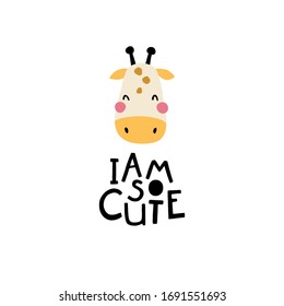 Giraffe. I am so cute. Face of an animal with lettering. Childish print for nursery in a Scandinavian style. Ideal for baby posters, cards, clothes. Vector cartoon illustration in pastel colors.