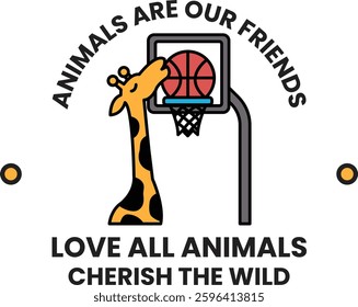 A giraffe is playing basketball and the text reads "Animals are our friends". The image conveys a message of love and appreciation for all animals