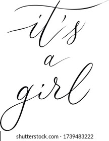 It’s a girl. Baby shower quote. Calligraphic vector for post cards, banners, t-shirts etc. Pointed pen technique.