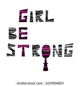 Girl be strong lettering isolated on white background.Vector illustration. Textural motivational text.The concept of inspirational handwritten slogan.Design for T shirt,typography, cover,web, notebook