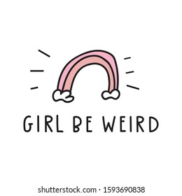 Girl be weird. Vector lettering illustration for greeting card, t shirt, print, stickers, posters design.