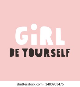 Girl be yourself. Feminism concept. Vector lettering illustration.