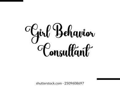 Girl Behavior Consultant Saying Cursive Stylish Typography Text 