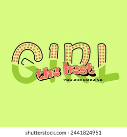 Girl the best you are amazing typography slogan for t shirt printing, tee graphic design.