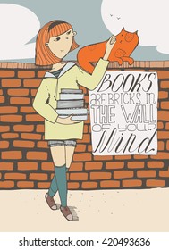 Girl with books caress a cat on brick wall. Lettering with educative quote on a placard. Books are bricks in the wall of your mind. Colorful hand drawn vector illustration with sky and clouds
