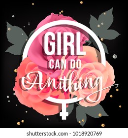 Girl can do anithing. Feminism quote, woman motivational slogan. Feminist saying. Typographical background illustration with quote and  realistic roses . Poster template, vector design.