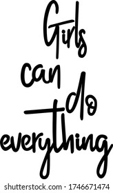Girl Can Do Everything isolated text. Feminist slogan. Hand lettering illustration made in calligraphy style.