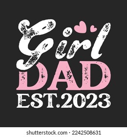 Girl Dad 2023 EST.2023 T Shirt Design Vector graphic, typographic poster, or t-shirt.	