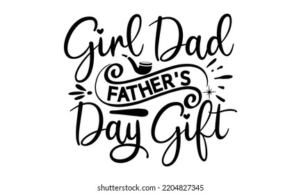 Girl Dad Father's Day Gift - father Typography t-shirt design, Hand drawn lettering father's quote in modern calligraphy style, Handwritten vector sign, SVG, EPS 10