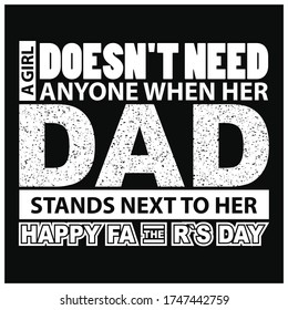 a girl doesn't need anyone when her dad stands next to her happy father`s day, t-shirt design, father`s day shirt    