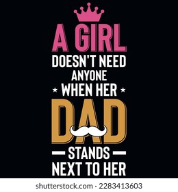 A girl doesn't need anyone when her dad typographic tshirt design 