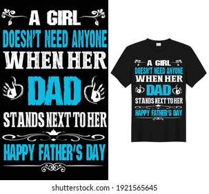 A GIRL DOESTN'T NEED ANYONE WHEN HER DAD...100% vector best for t-shirt clothing poster sticker and other.