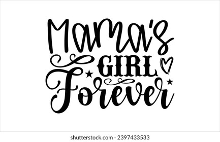 Mama’s girl forever- Mother t- shirt design, Handmade calligraphy vector illustration for Cutting Machine, Silhouette Cameo, Cricut, eps, Files for Cutting Template.
