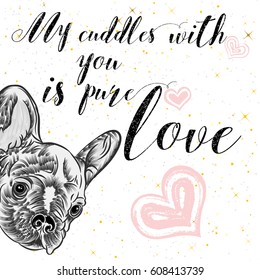 Girl French Bulldog illustration print in golden sparkles. Cute fashionable dog vector sketch. My cuddles with you is pure love postcard. Hand drawn positive background with gold glitter and stars. 