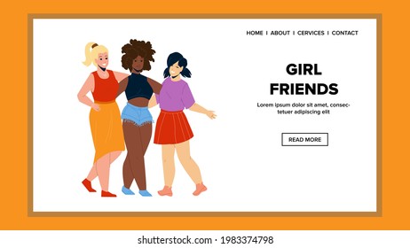 Girl Friends Staying And Embracing Together Vector. Multiracial Caucasian, African And Asian Girl Friends Relationship. Characters Women Enjoying On Party Web Flat Cartoon Illustration
