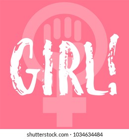 Girl - hand drawn lettering phrase about woman, female, feminism on the background. Fun brush ink inscription for photo overlays, greeting card or print, poster design