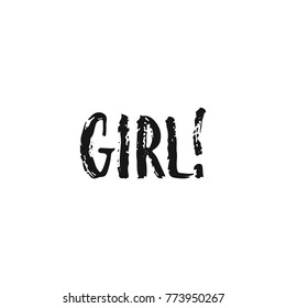 Girl - hand drawn lettering phrase about feminism isolated on the white background. Fun brush ink inscription for photo overlays, greeting card or print, poster design