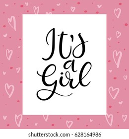 It's a girl. Hand lettering card. Modern calligraphy. Handwritten inscription for invitation, greeting cards or congratulation
