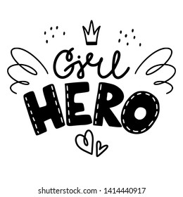 Girl hero. Hand drawn lettering, black text isolated on white background. Motivating quotes about feminism, women and girls for sticker, print on clothes, poster.