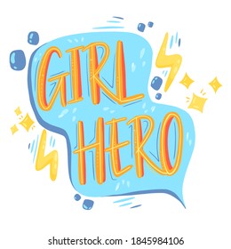 Girl hero hand drawn lettering phrase. Vector illustration.great for print t shirt, card, poster, social media. feminism and woman motivational slogan concept.