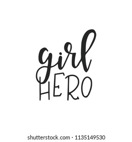 Girl Hero Hand drawn typography poster or cards. Conceptual handwritten phrase.T shirt hand lettered calligraphic design. Inspirational vector