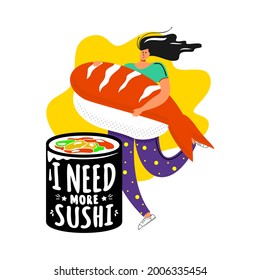 Girl holding huge sushi with roll. Happy female character runs with a huge shrimp sushi in her hands to a roll, on which it is written I need more sushi. Food. Cartoon flat vector illustration. 